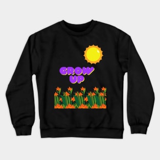 Grow up! Crewneck Sweatshirt